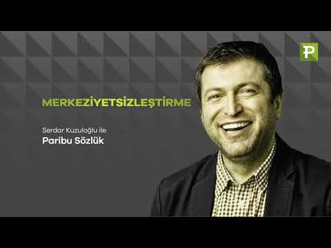 Serdar Kuzuloğlu İle Paribu Sözlük: MERKEZİYETSİZLEŞTİRME