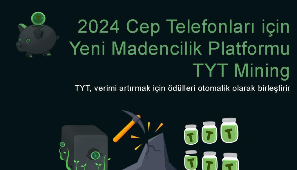 2024 Cep Telefonları için Yeni Madencilik Platformu – Ücretsiz TYT Token